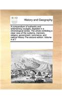 A Compendium of Authentic and Entertaining Voyages, Digested in a Chronological Series. the Whole Exhibiting a Clear View of the Customs, Manners, Religion, Government, Commerce, and Natural History the Second Edition. Volume 4 of 7: (English)