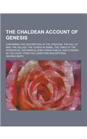 The Chaldean Account of Genesis; Containing the Description of the Creation, the Fall of Man, the Deluge, the Tower of Babel, the Times of the Patriar