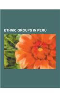Ethnic Groups in Peru: Afro-Peruvian, Aguano People, Aguaruna People, Ashaninka People, Asian Peruvian, Aymara People, British Peruvian, Cane