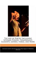The Art of Poetry Including Literary Theory, Terminology, Elements, Genres, Forms, and More