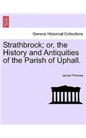 Strathbrock; Or, the History and Antiquities of the Parish of Uphall.