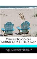 Where to Go on Spring Break This Year?