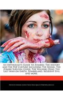 An Enthusiast's Guide to Zombies: The History and the Pop Culture Including the Rising, the Zombie Survival Guide, the Walking Dead, the Last Man on Earth, Zombieland, Resident Evil 