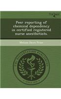 Peer Reporting of Chemical Dependency in Certified Registered Nurse Anesthetists