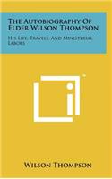 Autobiography of Elder Wilson Thompson: His Life, Travels, and Ministerial Labors