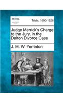 Judge Merrick's Charge to the Jury, in the Dalton Divorce Case