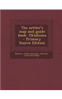 The Settler's Map and Guide Book. Oklahoma - Primary Source Edition