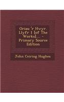 Oriau 'r Hwyr. Llyfr 1 [Of the Works]....