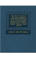 Reprint of a Report on the Origin, Geological Relations and Composition of the Nickel and Copper Deposits of the Sudbury Mining District, Ontario, Can