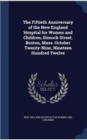 Fiftieth Anniversary of the New England Hospital for Women and Children, Dimock Street, Boston, Mass. October Twenty-Nine, Nineteen Hundred Twelve