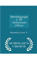 Metallography of Aluminum Alloys - Scholar's Choice Edition