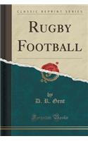 Rugby Football (Classic Reprint)