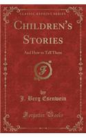 Children's Stories: And How to Tell Them (Classic Reprint)(English)