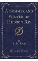 A Summer and Winter on Hudson Bay (Classic Reprint)