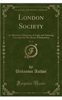 London Society, Vol. 13: An Illustrated Magazine of Light and Amusing Literature for the Hours of Relaxation (Classic Reprint)