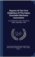 Reports Of The First Exhibition Of The Salem Charitable Mechanic Association