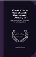 Flow of Water in Open Channels, Pipes, Sewers, Conduits, &c