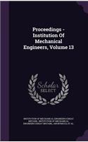 Proceedings - Institution of Mechanical Engineers, Volume 13