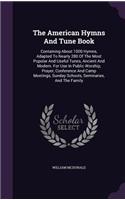 American Hymns And Tune Book: Containing About 1000 Hymns, Adapted To Nearly 280 Of The Most Popular And Useful Tunes, Ancient And Modern. For Use In Public Worship, Prayer, Conf