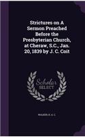 Strictures on A Sermon Preached Before the Presbyterian Church, at Cheraw, S.C., Jan. 20, 1839 by J. C. Coit
