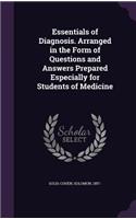 Essentials of Diagnosis. Arranged in the Form of Questions and Answers Prepared Especially for Students of Medicine