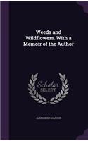 Weeds and Wildflowers. With a Memoir of the Author