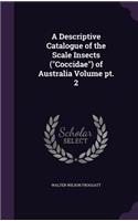A Descriptive Catalogue of the Scale Insects (Coccidae) of Australia Volume pt. 2