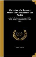 Narrative of a Journey Across the Cordillera of the Andes: And of a Residence in Lima and Other Parts of Peru, in the Years 1823 and 1824