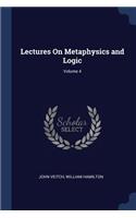 Lectures On Metaphysics and Logic; Volume 4