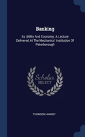 BANKING: ITS UTILITY AND ECONOMY: A LECT