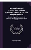 Nuovo Dizionario Piemontese-Italiano Ragionato E Comparato Alla Lingua Comune: Coll'etimologia Di Molti Idiotismi, Premesse Alcune Nozioni Filologiche Sul Dialetto