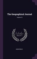 The Geographical Journal; Volume 10