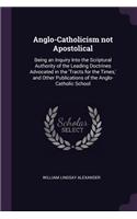 Anglo-Catholicism Not Apostolical