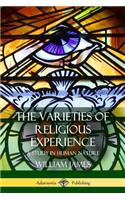 The Varieties of Religious Experience: A Study in Human Nature