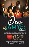 Dear Jamye: Volume 1: A Collection of Revealing Questions About Love, Sex, Relationships and Other Tasty Tea