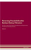 Reversing Pseudofolliculitis Barbae: Kidney Filtration The Raw Vegan Plant-Based Detoxification & Regeneration Workbook for Healing Patients.Volume 5