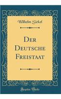 Der Deutsche Freistaat (Classic Reprint)