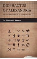 Diophantus of Alexandria - A Study in the History of Greek Algebra