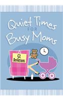 Quiet Times for Busy Moms: 52 Devotions