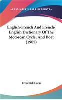 English-French And French-English Dictionary Of The Motorcar, Cycle, And Boat (1905)