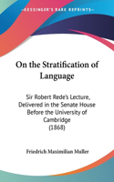 On the Stratification of Language: Sir Robert Rede's Lecture, Delivered in the Senate House Before the University of Cambridge (1868)