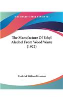Manufacture Of Ethyl Alcohol From Wood Waste (1922)