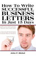 How To Write Successful Business Letters In Just 15 Days