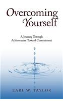 Overcoming Yourself: A Journey Through Achievement Toward Contentment