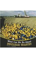 What Can We Do about Nuclear Waste?: (Protecting Our Planet)