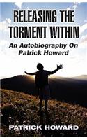 Releasing the Torment Within: An Autobiography on Patrick Howard(English)