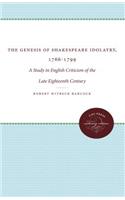 Genesis of Shakespeare Idolatry, 1766-1799: A Study in English Criticism of the Late Eighteenth Century