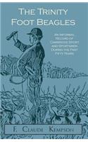 Trinity Foot Beagles - An Informal Record of Cambridge Sport and Sportsmen During the Past Fifty Years