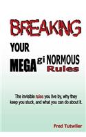 Breaking Your Megaginormous Rules