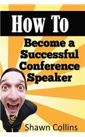 How to Become a Successful Conference Speaker